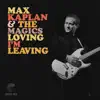 Max Kaplan & The Magics - Loving, I’m Leaving - Single